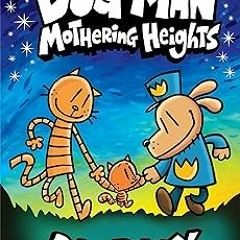 & Dog Man: Mothering Heights: A Graphic Novel (Dog Man #10): From the Creator of Captain Underp