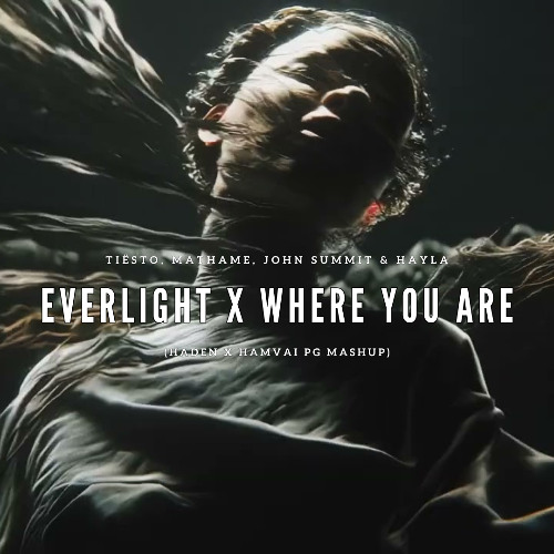 Where You Are X Everlight (HADEN X Hamvai PG Mashup) - Tiësto, Mathame, John Summit, Hayla - FREE DL