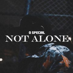 O SPECIAL - NOT ALONE