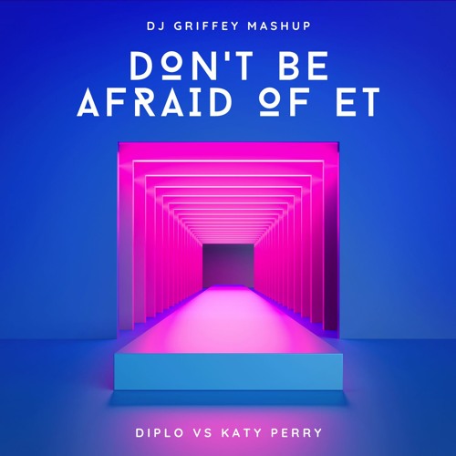 Don't Be Afraid of ET (DJ Griffey Mashup)