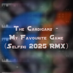 The Cardigans - My Favourite Game (Selfski 2025 Remix)