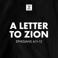 Topical Sunday | A Letter to ZION, Ephesians 4:11-12