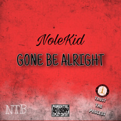 NoleKid - Gone Be Alright