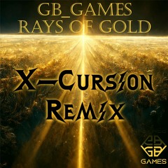 GB_Games - Rays Of Gold (X-Cursion Remix)