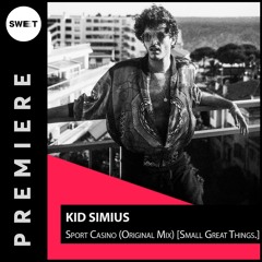 PREMIERE : Kid Simius - Sport Casino (Original Mix) [Small Great Things.]