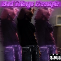 Bad Things Freestyle