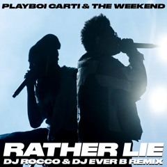 Playboi Carti & The Weekend - Rather Lie (DJ ROCCO & DJ EVER B Remix) *CLICK BUY FOR FULL VERSION*