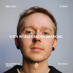 K70A w/ ALEXANDER SKANCKE - Wednesday 8th October 2025
