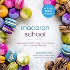 free EPUB 📫 Macaron School: Mastering the World’s Most Perfect Cookie with 50 Delici
