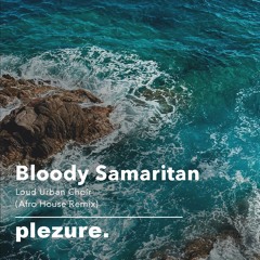 Bloody Samaritan - Loud Urban Choir (plezure. Edit)