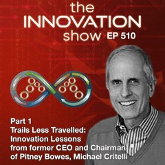 Trails Less Travelled: Innovation Lessons from former CEO and Chairman of Pitney Bowes, Michael Critelli Part 1