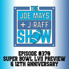 The Joe Mays & J-Raff Show: Episode 370 - Super Bowl LVII Preview & 12th Anniversary