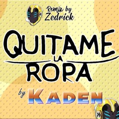 Quitame La Ropa - by Kaden (Zedrick Remix)