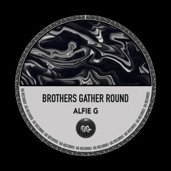 FREE DOWNLOAD: Alfie G - Brothers Gather Round [GG002]