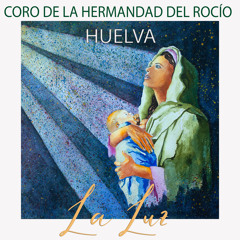 Coro de la Hermandad del Rocío de Huelva - La Luz