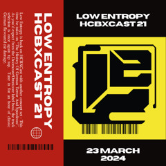 HCBXCast Vol 21 - Low Entropy - 23rd March 2024