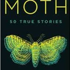 Read EPUB 🖌️ The Moth by The Moth,Catherine Burns,Adam Gopnik,George Dawes Green EPU