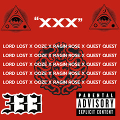 “XXX” FT. LORD LOST, OOZE, RAGIN ROSE, QUEST QUEST