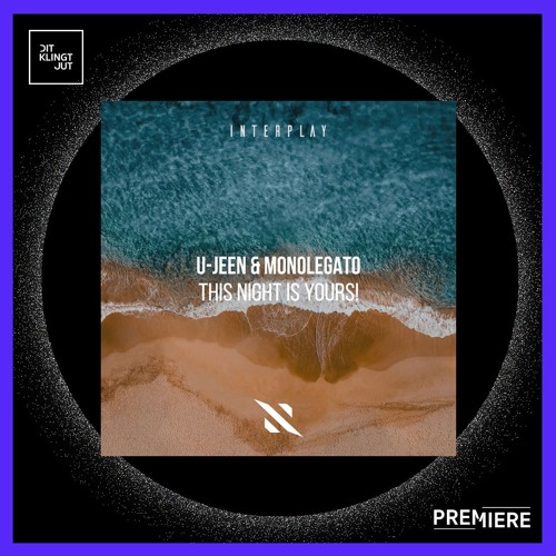 PREMIERE: U-Jeen & Monolegato - This Night Is Yours! | Interplay Records