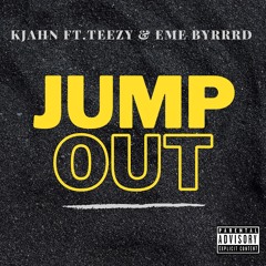 Jump Out - Ft Teezy & EME Byrrd
