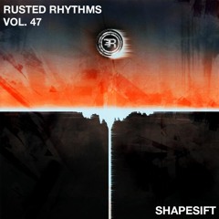 Rusted Rhythms Vol. 47 - Shapesift [Resonance 2021 Set]