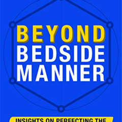 Get EPUB 📬 Beyond Bedside Manner: Insights on Perfecting the Patient Experience by