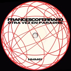 Francesco Ferraro - Otra Vèz En Paradise [NMM01] FREE DOWNLOAD