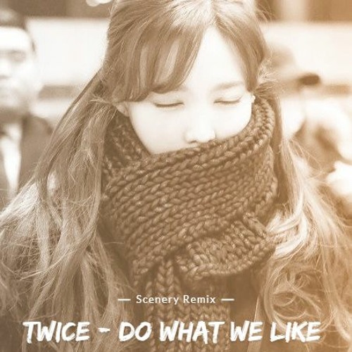 TWICE - Do What We Like (Scenery Remix)