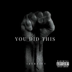 You Did This