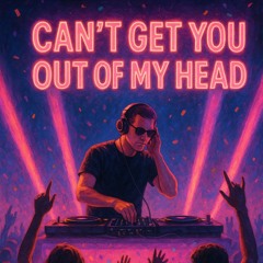 Can't Get You Out Of My Head (Unique Edit)