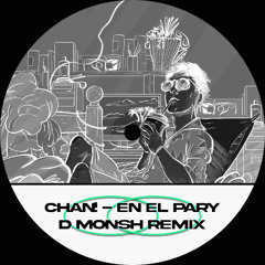 Chan! - En El Pary (D MONSH REMIX) [FREE DL]