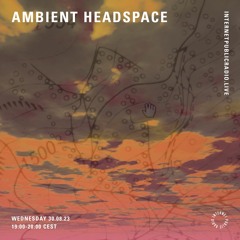 Ambient Headspace#1 | 30.08.2023