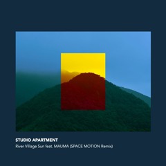 STUDIO APARTMENT - "River Village Sun feat. MAUMA" (SPACE MOTION Remix)