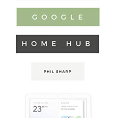 [GET] KINDLE 🗂️ The Ridiculously Simple Guide to Google Home Hub: A Practical Guide