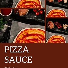 [FREE] EBOOK 💜 50 Pizza Sauce Recipes: Start a New Cooking Chapter with Pizza Sauce