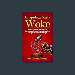 {DOWNLOAD} ✨ Unapologetically Woke: How To Fight the Powers of Oppression & Suppression in A World