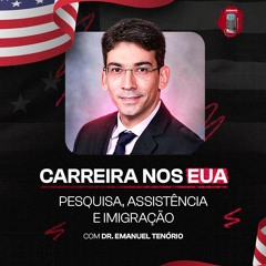 Dr. Emanuel Tenório (BR/USA) - Carreira nos EUA - Pesquisa, assistência e imigração (Fellowship)