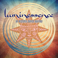 LUMINESSENCE • A Global Ecstatic Dance Journey
