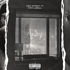 AWAY ft. ORO LeBRon (Prod. Boyfifty)