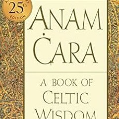 [VIEW] KINDLE 📦 Anam Cara [Twenty-fifth Anniversary Edition]: A Book of Celtic Wisdo