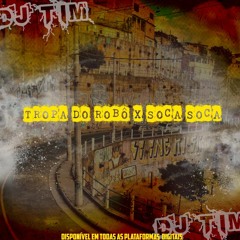 TROPA DO ROBÔ X SOCA SOCA - DJ TIM