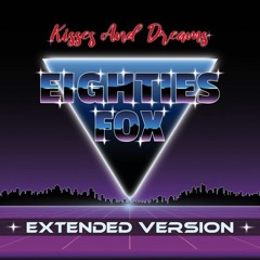 Eighties Fox - Kisses and Dreams (Extended Version)