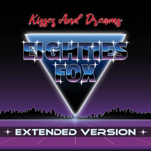 Eighties Fox - Kisses and Dreams (Extended Version)