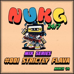 NUKG 24/7 Mix Series: #001 Strictly Flava (March '24)