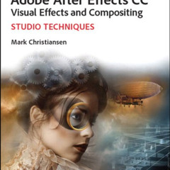 [View] EBOOK ✔️ Adobe After Effects CC Visual Effects and Compositing Studio Techniqu