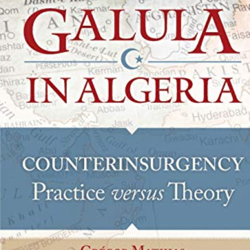 GET PDF 🧡 Galula in Algeria: Counterinsurgency Practice versus Theory (Praeger Secur