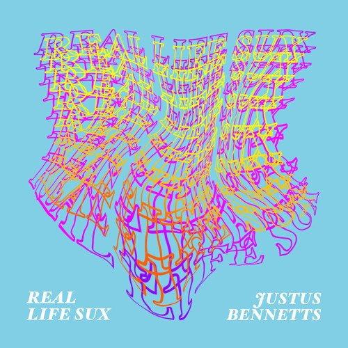 Justus Bennetts - Real Life Sux