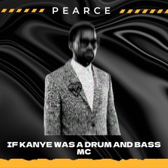 PEARCE - IF KANYE WAS A DRUM AND BASS MC [FREE D/L]