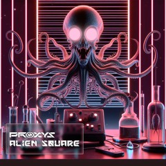 Proxys - Alien Square (Soundcloud Exclusive)