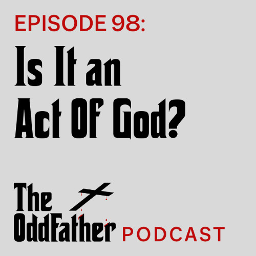 Ep 98: Is It an Act Of God?